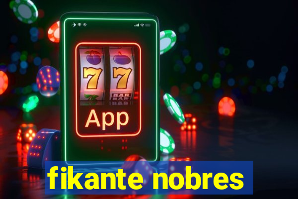 fikante nobres